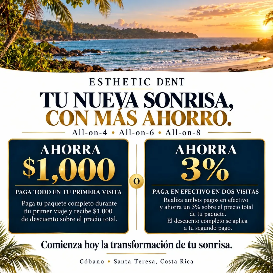 Tu nueva sonrisa, con más ahorro — All-on-4, All-on-6 y All-on-8. Ahorra $1,000: paga tu paquete completo durante tu primer viaje y recibe $1,000 de descuento sobre el precio total. O ahorra 3%: realiza ambos pagos en efectivo en dos visitas y ahorra un 3% sobre el precio total de tu paquete; el descuento completo se aplica a tu segundo pago. Cóbano y Santa Teresa, Costa Rica.